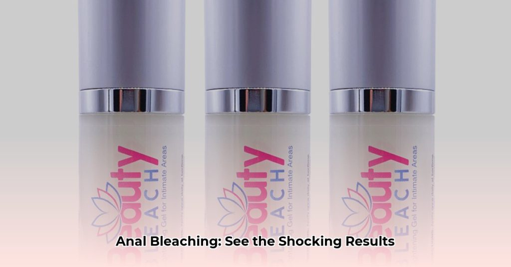 Anal Bleaching: Before & After Photos, Procedure, Cost & Risks - Chaztin